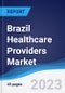 Brazil Healthcare Providers Market Summary, Competitive Analysis and Forecast to 2027 - Product Thumbnail Image