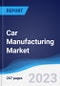 Car Manufacturing Market Summary, Competitive Analysis and Forecast to 2027 - Product Image