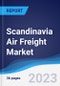 Scandinavia Air Freight Market Summary, Competitive Analysis and Forecast to 2027 - Product Thumbnail Image
