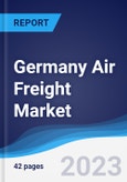 Germany Air Freight Market Summary, Competitive Analysis and Forecast to 2027- Product Image