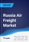 Russia Air Freight Market Summary, Competitive Analysis and Forecast to 2027 - Product Thumbnail Image