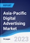 Asia-Pacific (APAC) Digital Advertising Market Summary, Competitive Analysis and Forecast to 2027 - Product Image