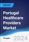 Portugal Healthcare Providers Market Summary, Competitive Analysis and Forecast to 2028 - Product Thumbnail Image