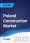 Poland Construction Market Summary, Competitive Analysis and Forecast to 2027 - Product Image