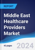 Middle East Healthcare Providers Market Summary, Competitive Analysis and Forecast to 2027- Product Image