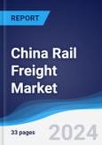 China Rail Freight Market Summary, Competitive Analysis and Forecast to 2027- Product Image