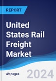 United States (US) Rail Freight Market Summary, Competitive Analysis and Forecast to 2027- Product Image