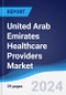 United Arab Emirates (UAE) Healthcare Providers Market Summary, Competitive Analysis and Forecast to 2027 - Product Image