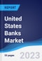 United States (US) Banks Market Summary, Competitive Analysis and Forecast to 2027 - Product Image