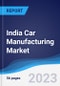 India Car Manufacturing Market Summary, Competitive Analysis and Forecast to 2027 - Product Thumbnail Image