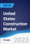 United States (US) Construction Market Summary, Competitive Analysis and Forecast to 2027 - Product Image