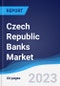 Czech Republic Banks Market Summary, Competitive Analysis and Forecast to 2027 - Product Thumbnail Image