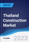 Thailand Construction Market Summary, Competitive Analysis and Forecast to 2027 - Product Thumbnail Image
