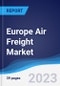 Europe Air Freight Market Summary, Competitive Analysis and Forecast to 2027 - Product Thumbnail Image