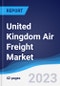United Kingdom (UK) Air Freight Market Summary, Competitive Analysis and Forecast to 2027 - Product Thumbnail Image