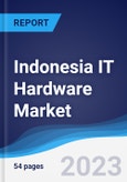 Indonesia IT Hardware Market Summary, Competitive Analysis and Forecast to 2027- Product Image