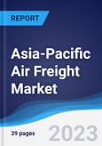Asia-Pacific (APAC) Air Freight Market Summary, Competitive Analysis and Forecast to 2027- Product Image