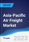 Asia-Pacific (APAC) Air Freight Market Summary, Competitive Analysis and Forecast to 2027 - Product Image