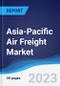 Asia-Pacific (APAC) Air Freight Market Summary, Competitive Analysis and Forecast to 2027 - Product Thumbnail Image