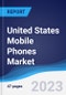 United States (US) Mobile Phones Market Summary, Competitive Analysis and Forecast to 2027 - Product Image