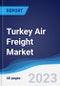 Turkey Air Freight Market Summary, Competitive Analysis and Forecast to 2027 - Product Thumbnail Image