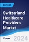 Switzerland Healthcare Providers Market Summary, Competitive Analysis and Forecast to 2027 - Product Image