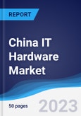 China IT Hardware Market Summary, Competitive Analysis and Forecast to 2027- Product Image