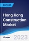 Hong Kong Construction Market Summary, Competitive Analysis and Forecast to 2027 - Product Thumbnail Image