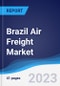 Brazil Air Freight Market Summary, Competitive Analysis and Forecast to 2027 - Product Thumbnail Image