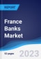 France Banks Market Summary, Competitive Analysis and Forecast to 2027 - Product Thumbnail Image
