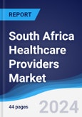 South Africa Healthcare Providers Market Summary, Competitive Analysis and Forecast to 2028- Product Image