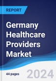 Germany Healthcare Providers Market Summary, Competitive Analysis and Forecast to 2028- Product Image