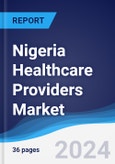 Nigeria Healthcare Providers Market Summary, Competitive Analysis and Forecast to 2028- Product Image