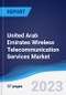 United Arab Emirates (UAE) Wireless Telecommunication Services Market Summary, Competitive Analysis and Forecast to 2027 - Product Image