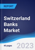 Switzerland Banks Market Summary, Competitive Analysis and Forecast to 2027- Product Image