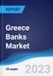 Greece Banks Market Summary, Competitive Analysis and Forecast to 2027 - Product Image