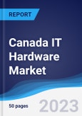 Canada IT Hardware Market Summary, Competitive Analysis and Forecast to 2027- Product Image