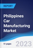 Philippines Car Manufacturing Market Summary, Competitive Analysis and Forecast to 2027- Product Image