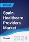 Spain Healthcare Providers Market Summary, Competitive Analysis and Forecast to 2027 - Product Image