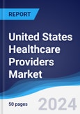 United States (US) Healthcare Providers Market Summary, Competitive Analysis and Forecast to 2028- Product Image