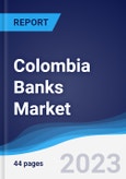 Colombia Banks Market Summary, Competitive Analysis and Forecast to 2027- Product Image