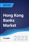 Hong Kong Banks Market Summary, Competitive Analysis and Forecast to 2027 - Product Thumbnail Image