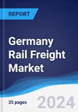 Germany Rail Freight Market Summary, Competitive Analysis and Forecast to 2028- Product Image