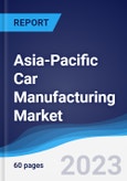 Asia-Pacific (APAC) Car Manufacturing Market Summary, Competitive Analysis and Forecast to 2027- Product Image