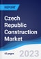 Czech Republic Construction Market Summary, Competitive Analysis and Forecast to 2027 - Product Image