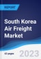 South Korea Air Freight Market Summary, Competitive Analysis and Forecast to 2027 - Product Thumbnail Image