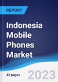 Indonesia Mobile Phones Market Summary, Competitive Analysis and Forecast to 2027- Product Image