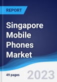 Singapore Mobile Phones Market Summary, Competitive Analysis and Forecast to 2027- Product Image