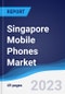 Singapore Mobile Phones Market Summary, Competitive Analysis and Forecast to 2027 - Product Thumbnail Image