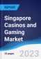Singapore Casinos and Gaming Market Summary, Competitive Analysis and Forecast to 2027 - Product Image